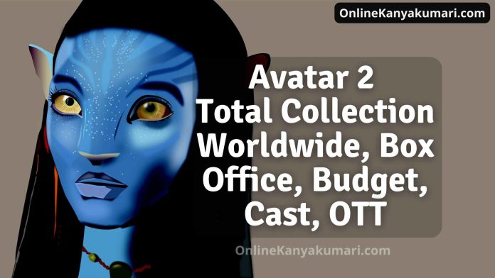 Avatar 2 Total Collection Worldwide, Box Office, Budget, Cast, OTT