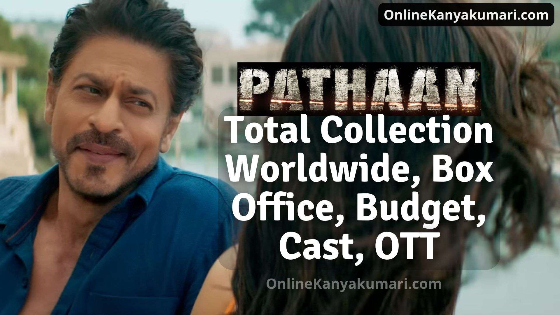 Pathaan Total collection worldwide, Box office collection, budget, ott